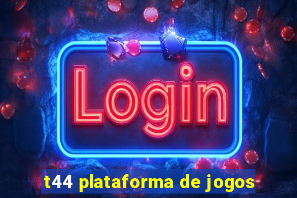 t44 plataforma de jogos